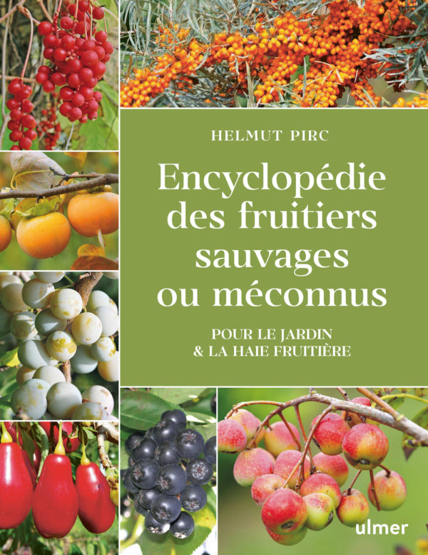 Encyclopédie des fruitiers sauvages ou méconnus - Pour le jardin et la haie fruitière